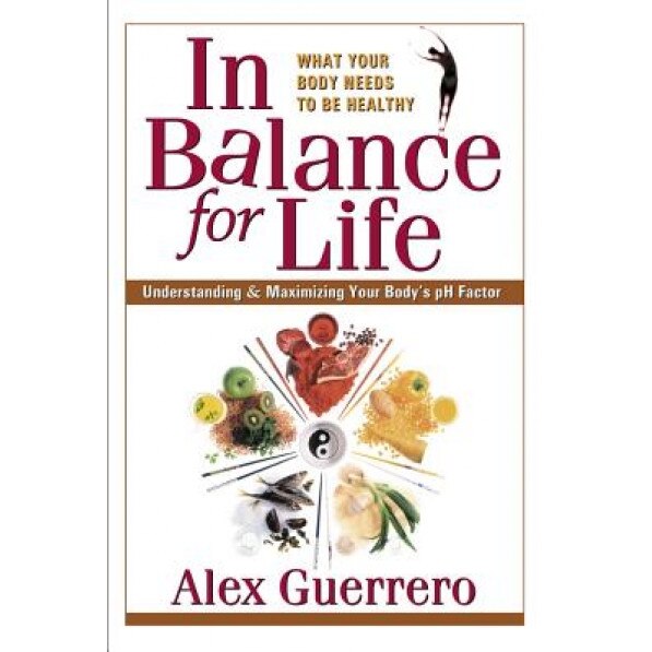 In Balance for Life: A Guide to Understanding and Maximizing Your Body's PH Factor, Alex Guererro (Author)