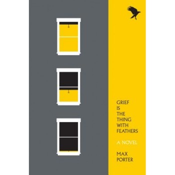 Grief Is the Thing with Feathers, Max Porter (Author) Grief Is the Thing with Feathers, Max Porter (Author)