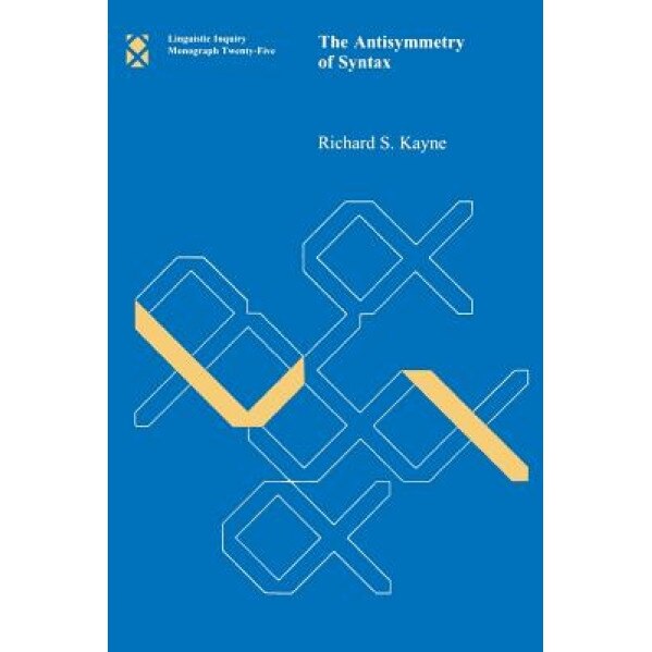 The Antisymmetry of Syntax, Richard S. Kayne (Author)