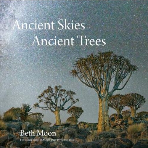 Ancient Skies, Ancient Trees, Beth Moon (Photographer)