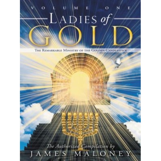 Ladies of Gold: The Remarkable Ministry of the Golden Candlestick, Volume One, James Maloney (Author)