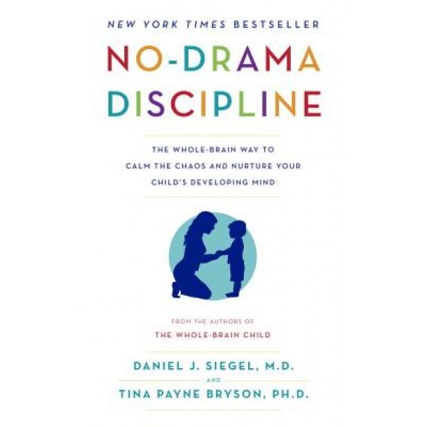No-Drama Discipline: The Whole-Brain Way to Calm the Chaos and Nurture Your Child's Developing Mind, Daniel J. Siegel (Author)