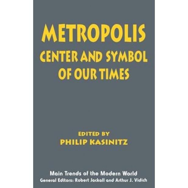 Metropolis: Center and Symbol of Our Times, Philip Kasinitz (Editor)