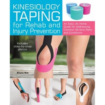 Kinesiology Taping for Rehab and Injury Prevention: An Easy, At-Home Guide for Overcoming 50 Common Strains, Pains and Conditions, Aliana Kim (Author) Kinesiology Taping for Rehab and Injury Prevention: An Easy, At-Home Guide for Overcoming 50 Common Strains, Pains and Conditions, Aliana Kim (Author)
