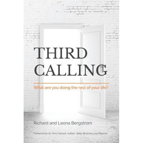 Third Calling: What Are You Doing the Rest of Your Life?, Dr Richard Bergstrom (Author)