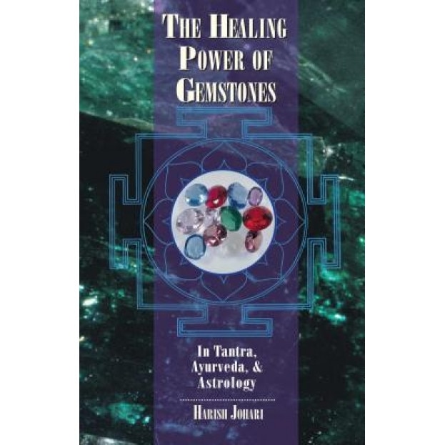 The Healing Power of Gemstones: In Tantra, Ayurveda, and Astrology - Harish Johari (Author)