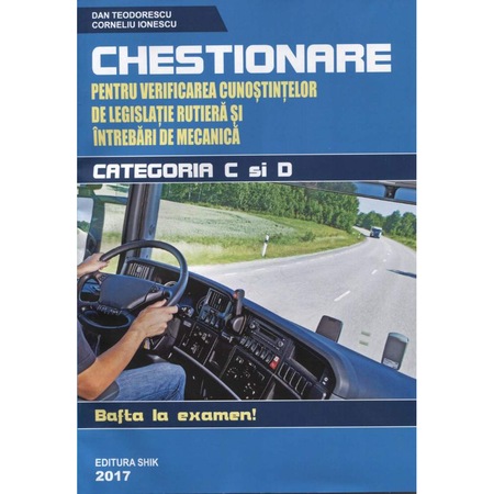 Chestionare Pentru Verificarea Cunostintelor De Legislatie Rutiera Si Intrebari De Mecanica Categoria C Si D Dan Teodorescu Emag Ro
