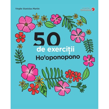 50 de Exercitii Ho'Oponopono - Virgile Stanislav Martin 50 de Exercitii Ho'Oponopono - Virgile Stanislav Martin