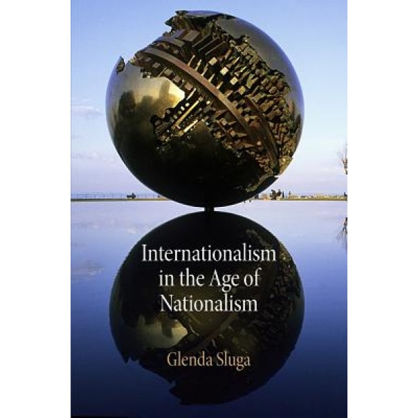 Internationalism in the Age of Nationalism, Glenda Sluga (Author)