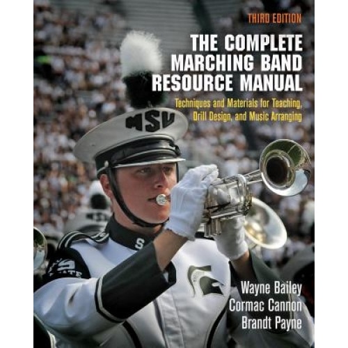 The Complete Marching Band Resource Manual: Techniques and Materials for Teaching, Drill Design, and Music Arranging, Wayne Bailey (Author)