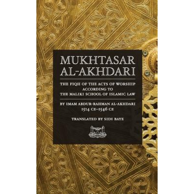Mukhtasar Al-Akhdari: The Fiqh of the Acts of Worship According to the Maliki School of Islamic Law, Abdur-Rahman Al-Akhdari (Author)
