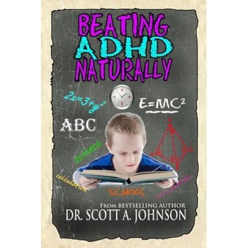 Beating ADHD Naturally - Dr Scott a. Johnson (Author) Beating ADHD Naturally - Dr Scott a. Johnson (Author)