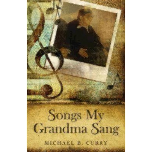 Songs My Grandma Sang, Michael B. Curry (Author)