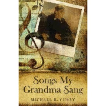 Songs My Grandma Sang, Michael B. Curry (Author) Songs My Grandma Sang, Michael B. Curry (Author)