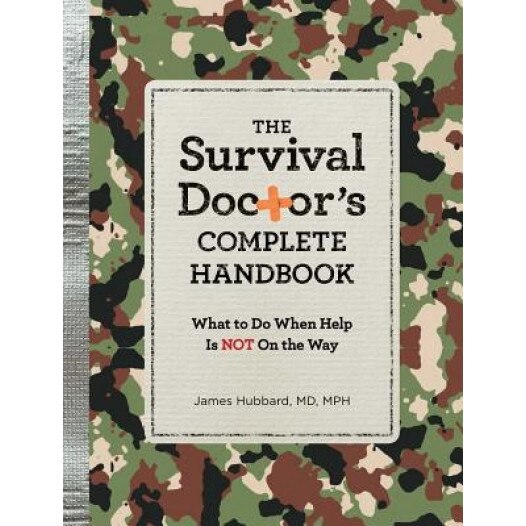 The Survival Doctor's Complete Handbook: What to Do When Help Is Not on the Way, James Hubard (Author)