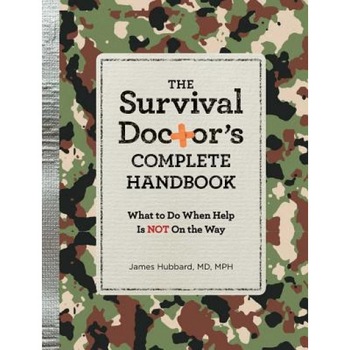 The Survival Doctor's Complete Handbook: What to Do When Help Is Not on the Way, James Hubard (Author) The Survival Doctor's Complete Handbook: What to Do When Help Is Not on the Way, James Hubard (Author)