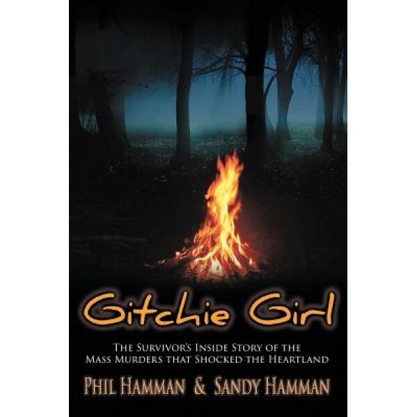 Gitchie Girl: The Survivor's Inside Story of the Mass Murders That Shocked the Heartland, Phil Hamman (Author)