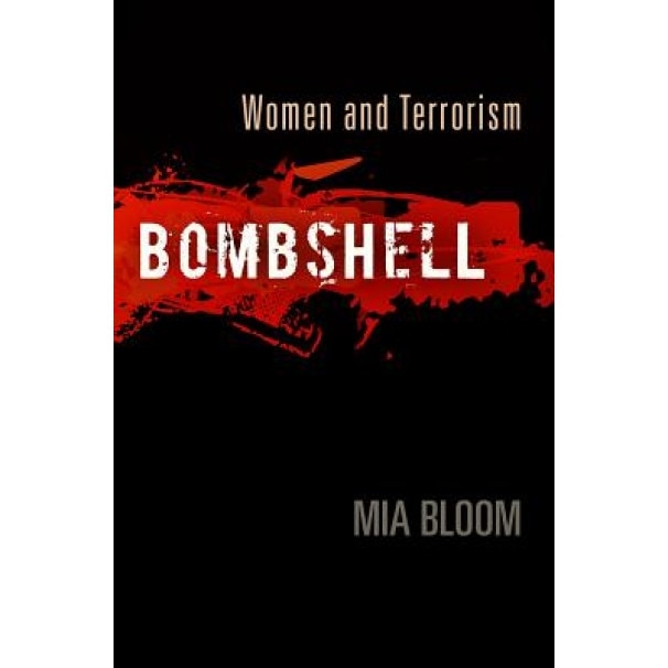 Bombshell: Women and Terrorism, Mia Bloom (Author)