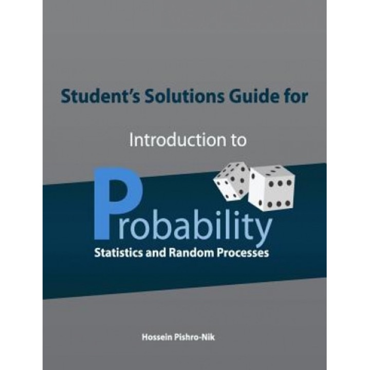 Student's Solutions Guide for Introduction to Probability, Statistics, and Random Processes, Hossein Pishro-Nik (Author)