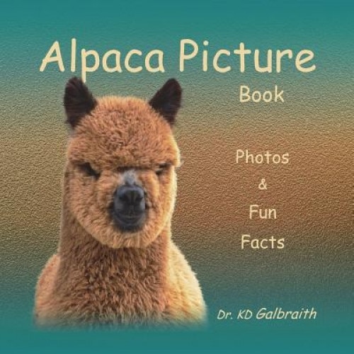 Alpaca Picture Book: Photos & Fun Facts, Kd Galbraith (Author)