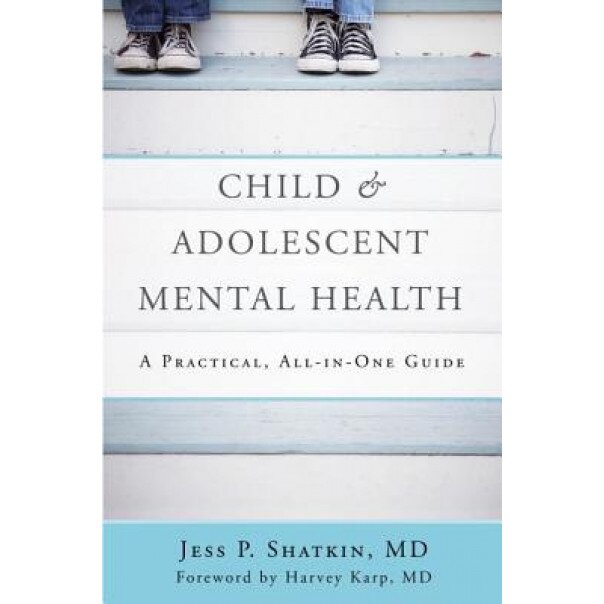 Child & Adolescent Mental Health: A Practical, All-In-One Guide - Jess P. Shatkin (Author)
