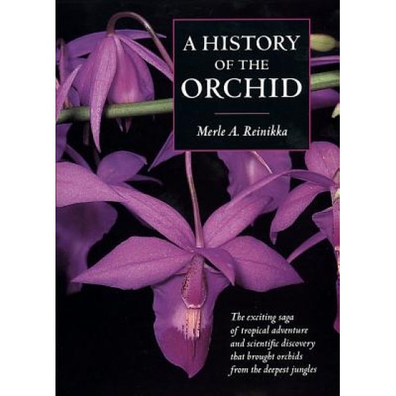 A History of the Orchid, Merle A. Reinikka (Author)