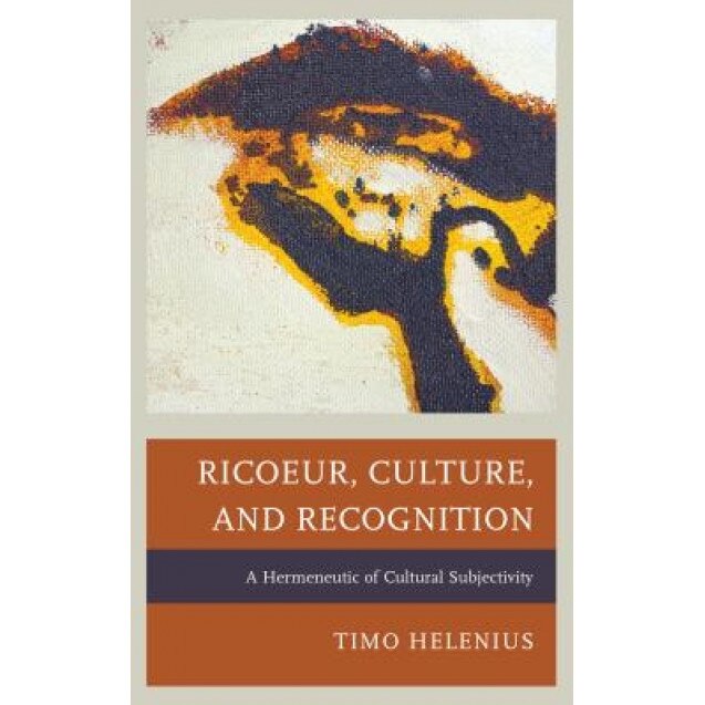 Ricoeur, Culture, and Recognition: A Hermeneutic of Cultural Subjectivity, Timo Helenius (Author)