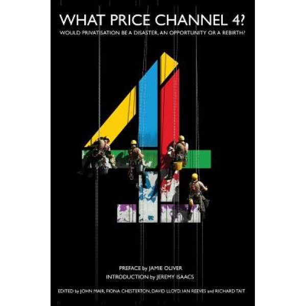 What Price Channel 4?, John Mair (Editor)