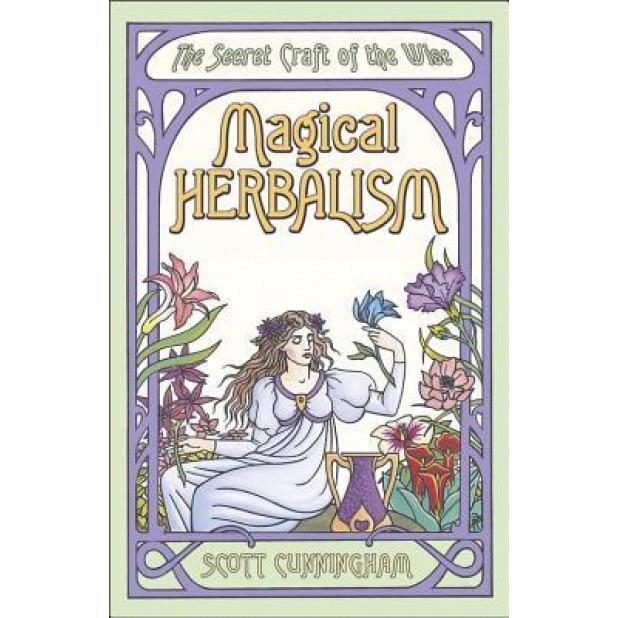 Magical Herbalism: The Secret Craft of the Wise - Scott Cunningham