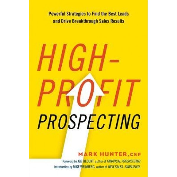 High-Profit Prospecting: Powerful Strategies to Find the Best Leads and Drive Breakthrough Sales Results - Mark Hunter (Author)