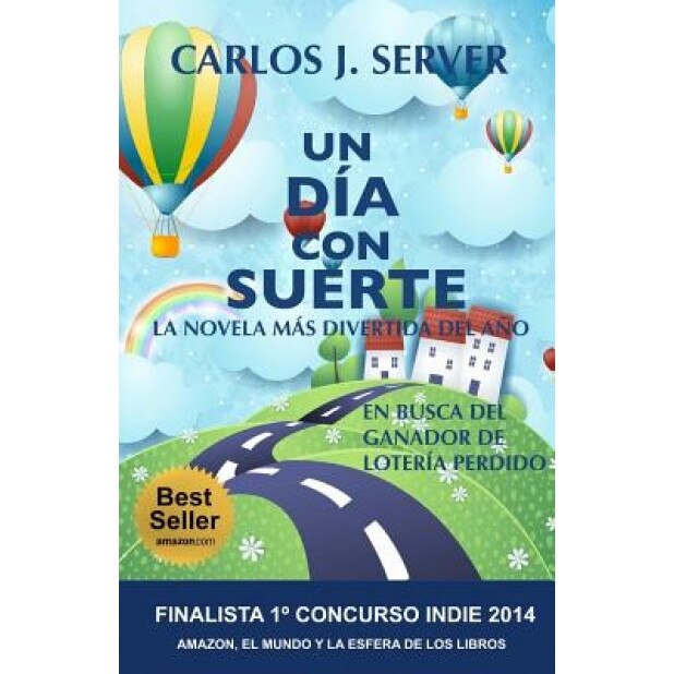 Un Dia Con Suerte: La Novela Mas Divertida del Ano, Carlos J. Server (Author)