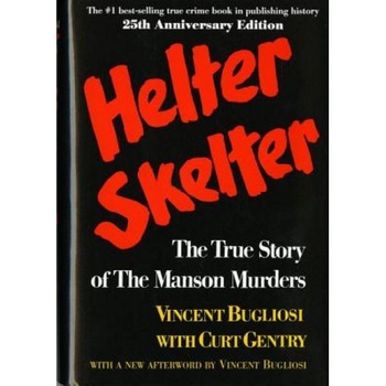 Helter Skelter Helter Skelter: The True Story of the Manson Murders the True Story of the Manson Murders, Vincent Bugliosi Helter Skelter Helter Skelter: The True Story of the Manson Murders the True Story of the Manson Murders, Vincent Bugliosi