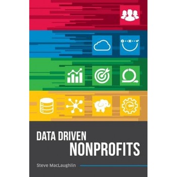 Data Driven Nonprofits - Steve Maclaughlin (Author) Data Driven Nonprofits - Steve Maclaughlin (Author)
