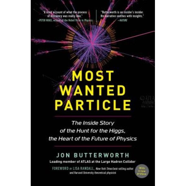Most Wanted Particle: The Inside Story of the Hunt for the Higgs, the Heart of the Future of Physics, Jon Butterworth (Author)