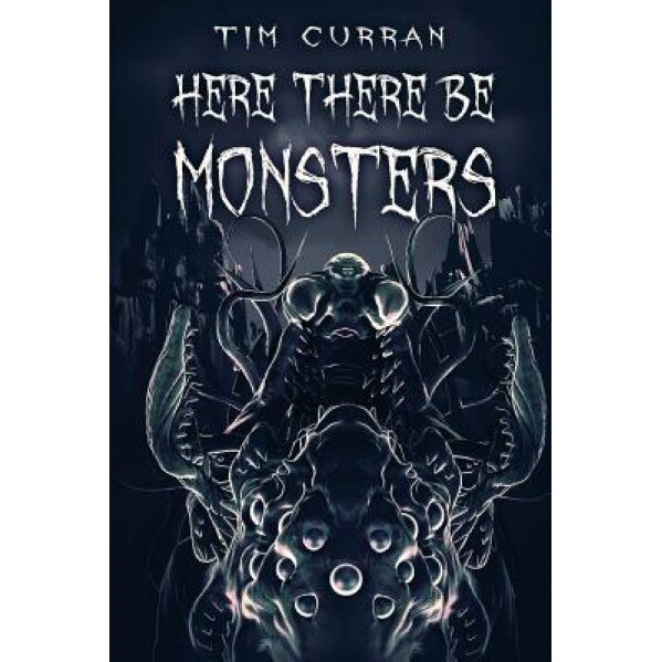 Here There Be Monsters, Tim Curran (Author)