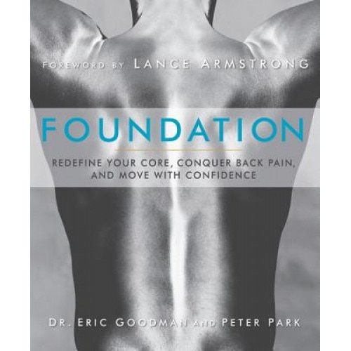 Foundation: Redefine Your Core, Conquer Back Pain, and Move with Confidence, Eric Goodman (Author)