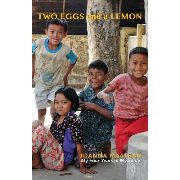 Two Eggs and a Lemon: My Four Years in Myanmar, Joanna MacLean (Author)