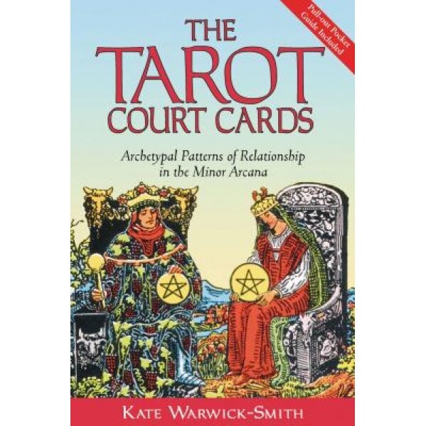 The Tarot Court Cards: Archetypal Patterns of Relationship in the Minor Arcana - Kate Warwick-Smith (Author)