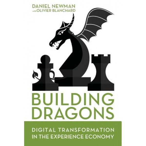 Building Dragons: Digital Transformation in the Experience Economy - Daniel Newman (Author)