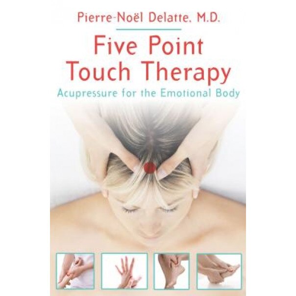 Five Point Touch Therapy: Acupressure for the Emotional Body, Pierre-Noel Delatte (Author)
