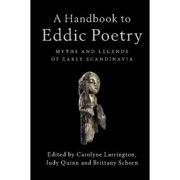 A Handbook to Eddic Poetry: Myths and Legends of Early Scandinavia, Carolyne Larrington (Editor)