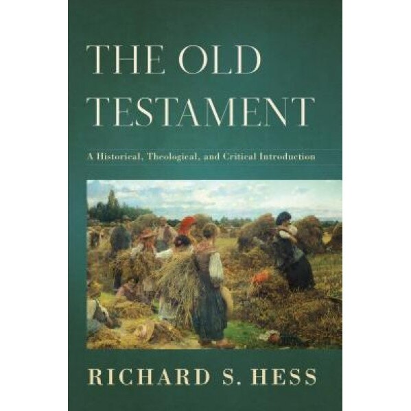 The Old Testament: A Historical, Theological, and Critical Introduction, Richard S. Hess (Author)