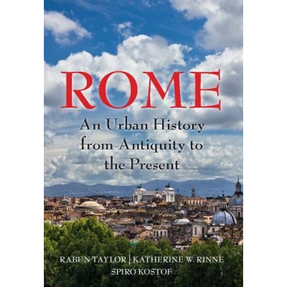 Rome: An Urban History from Antiquity to the Present, Rabun Taylor (Author)