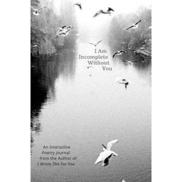 I Am Incomplete Without You: An Interactive Poetry Journal from the Author of I Wrote This for You, Iain Sinclair Thomas (Author)