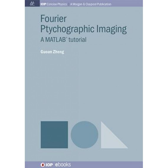 Fourier Ptychographic Imaging: A MATLAB Tutorial, Guoan Zheng (Author)