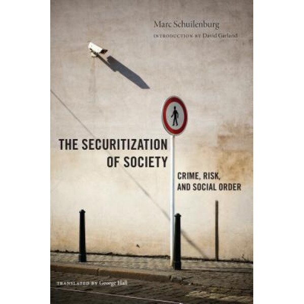 The Securitization of Society: Crime, Risk, and Social Order, Marc Schuilenburg (Author)