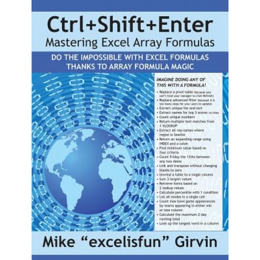 Ctrl+shift+enter: A Book about Building Efficient Formulas, Advanced Formulas, and Array Formulas for Data Analysis and Calculating Prob - Mike Girvin (Author)