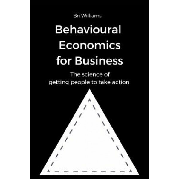 Behavioural Economics for Business - Bri Williams (Author)