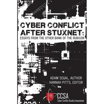 Cyber Conflict After Stuxnet: Essays from the Other Bank of the Rubicon, Adam Segal (Author) Cyber Conflict After Stuxnet: Essays from the Other Bank of the Rubicon, Adam Segal (Author)