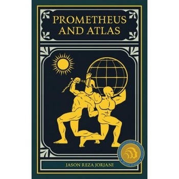 Prometheus and Atlas - Jason Reza Jorjani (Author) Prometheus and Atlas - Jason Reza Jorjani (Author)